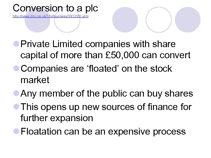 Conversion to a plc http: //news. bbc. co. uk/1/hi/business/3913351. stm l Private Limited companies