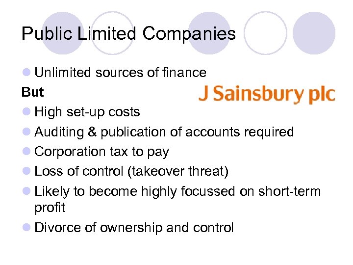 Public Limited Companies l Unlimited sources of finance But l High set-up costs l