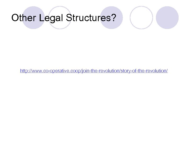 Other Legal Structures? http: //www. co-operative. coop/join-the-revolution/story-of-the-revolution/ 