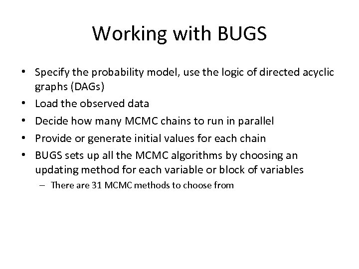 Working with BUGS • Specify the probability model, use the logic of directed acyclic