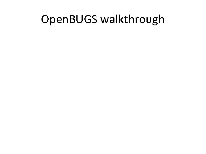 Open. BUGS walkthrough 