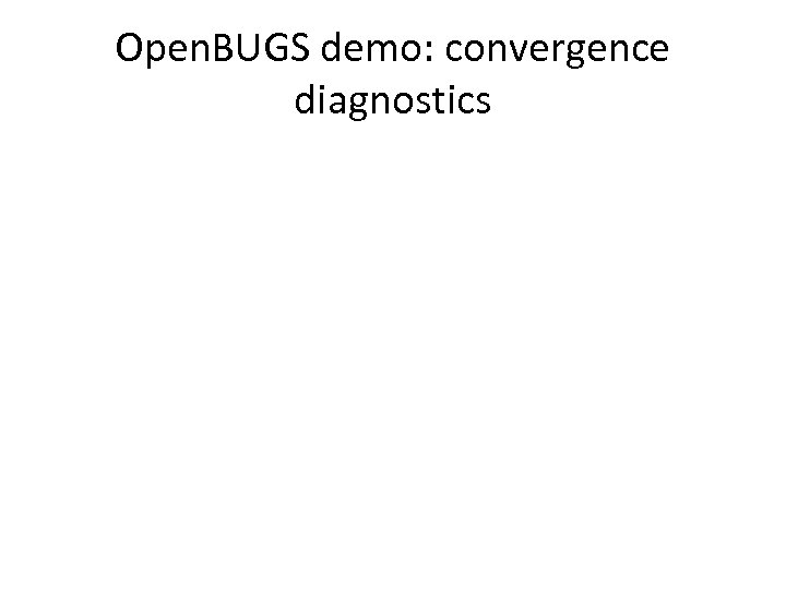 Open. BUGS demo: convergence diagnostics 