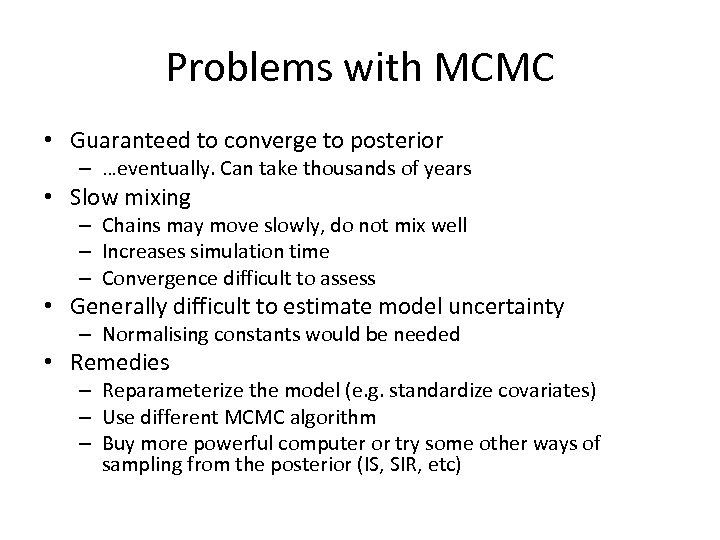 Problems with MCMC • Guaranteed to converge to posterior – …eventually. Can take thousands