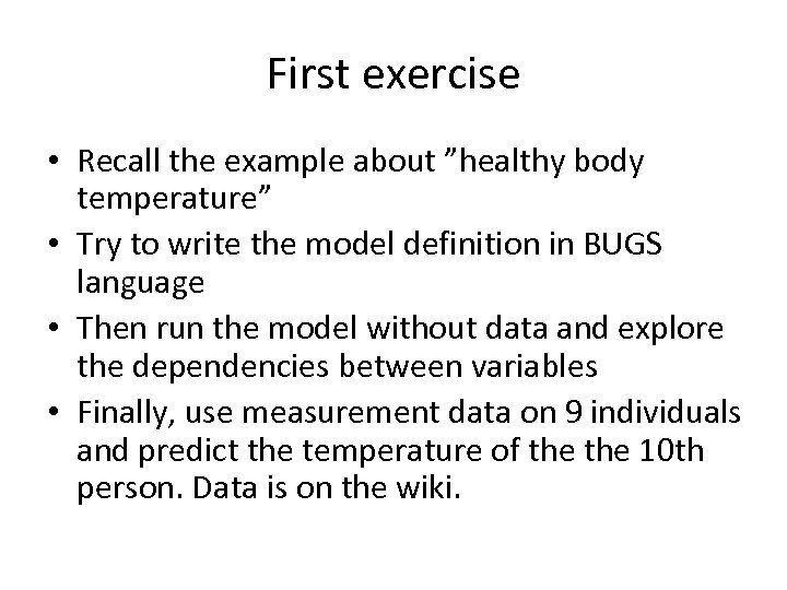 First exercise • Recall the example about ”healthy body temperature” • Try to write