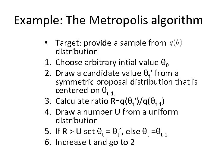 Example: The Metropolis algorithm • Target: provide a sample from distribution 1. Choose arbitrary