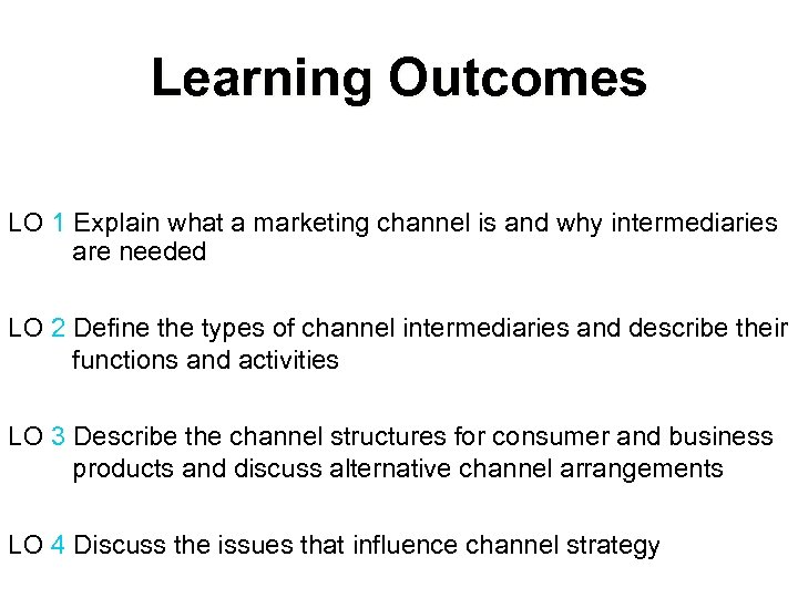 Learning Outcomes LO 1 Explain what a marketing channel is and why intermediaries are