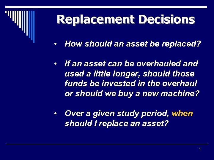 Replacement Decisions • How should an asset be replaced? • If an asset can