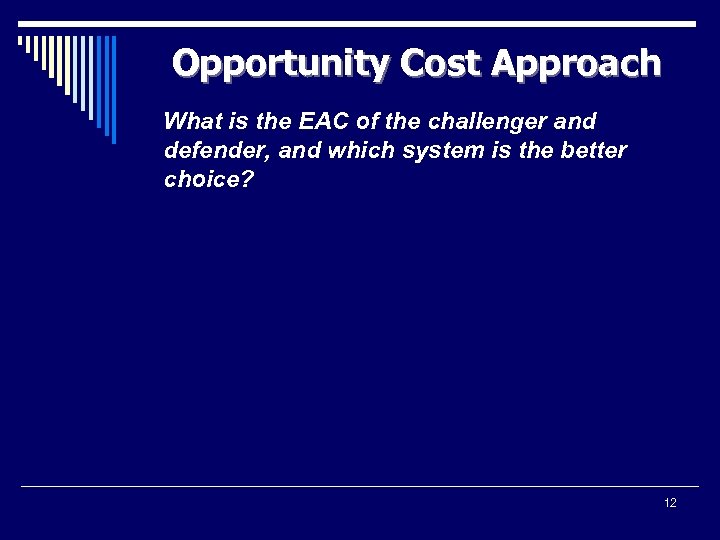 Opportunity Cost Approach What is the EAC of the challenger and defender, and which