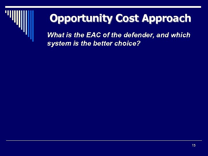 Opportunity Cost Approach What is the EAC of the defender, and which system is