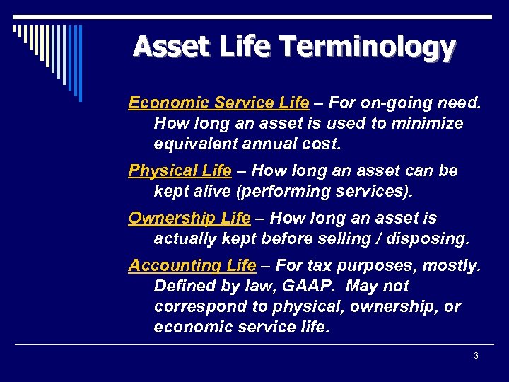 Asset Life Terminology Economic Service Life – For on-going need. How long an asset