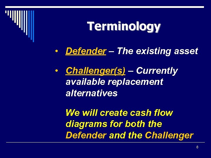 Terminology • Defender – The existing asset • Challenger(s) – Currently available replacement alternatives