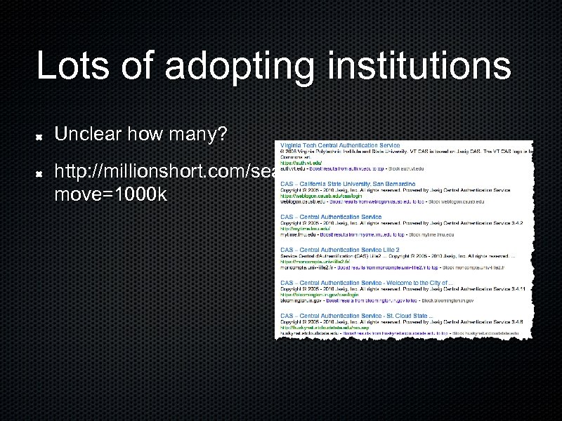 Lots of adopting institutions Unclear how many? http: //millionshort. com/search. php? q=Jasig+CAS&re move=1000 k