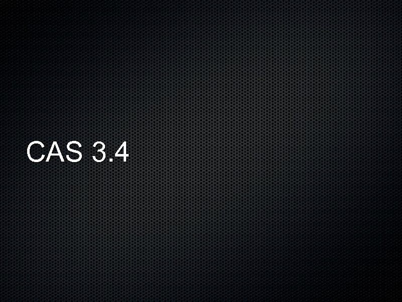 CAS 3. 4 