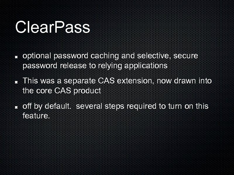 Clear. Pass optional password caching and selective, secure password release to relying applications This