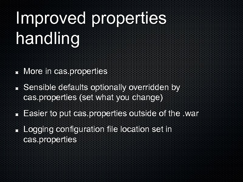 Improved properties handling More in cas. properties Sensible defaults optionally overridden by cas. properties