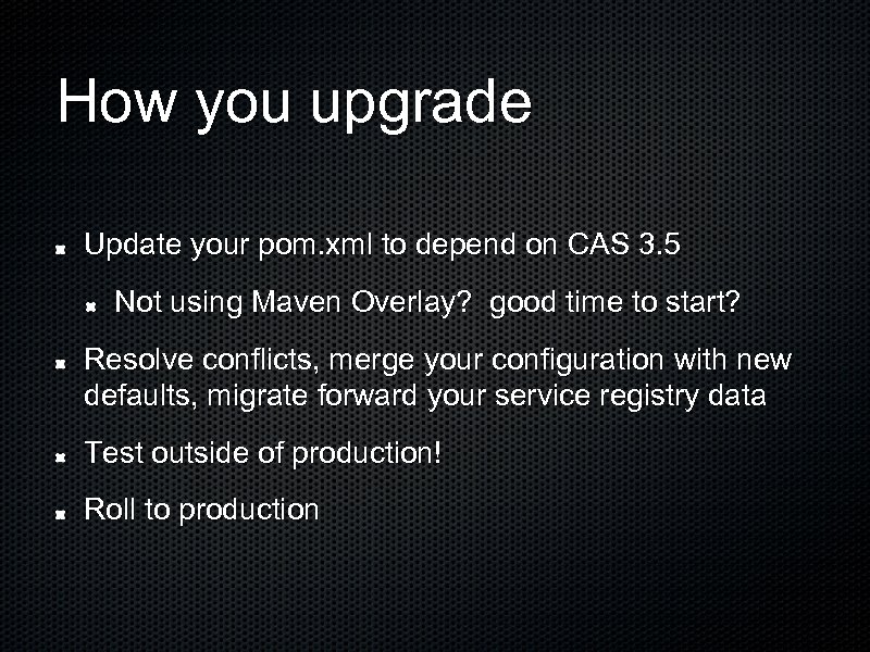 How you upgrade Update your pom. xml to depend on CAS 3. 5 Not