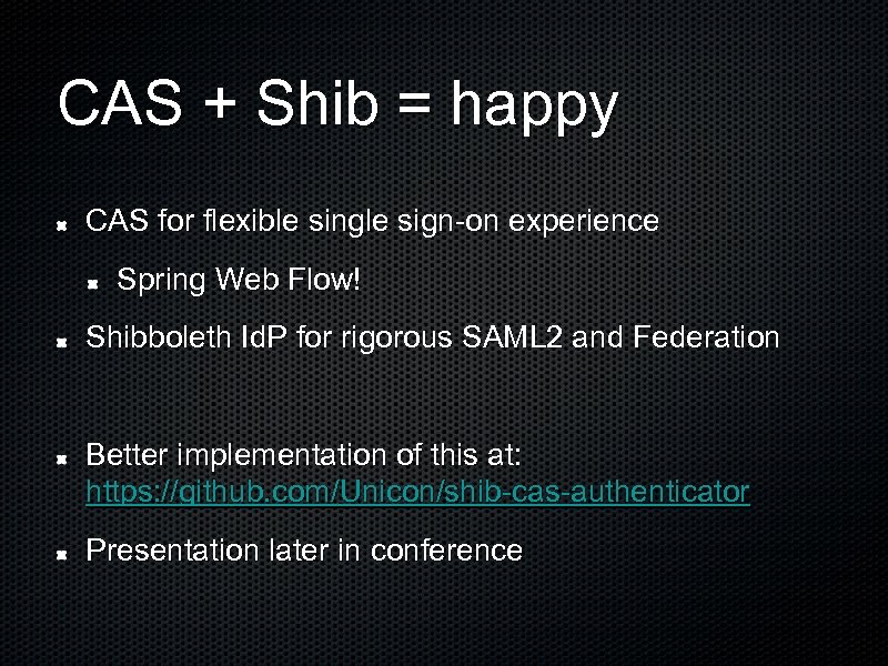 CAS + Shib = happy CAS for flexible single sign-on experience Spring Web Flow!