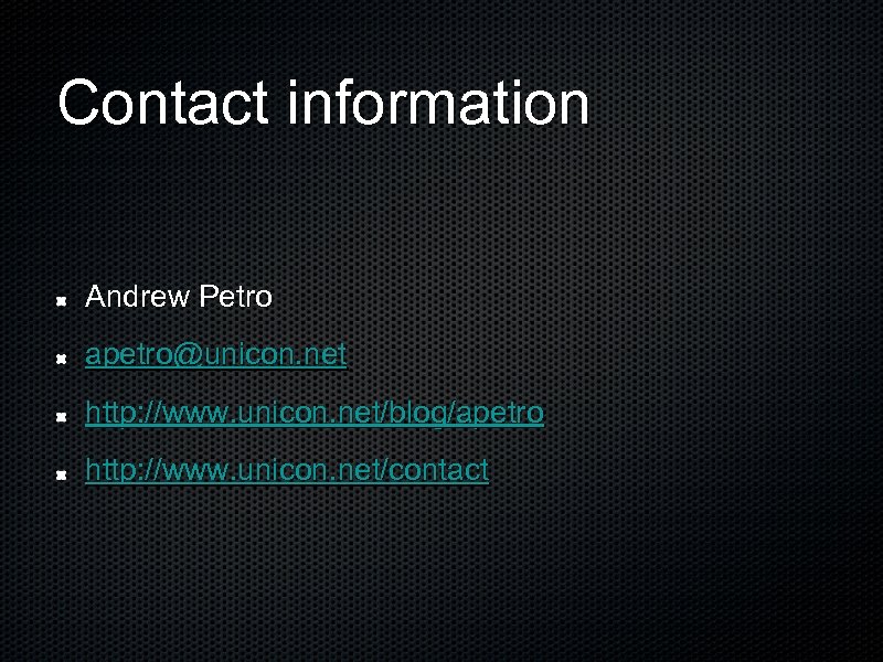 Contact information Andrew Petro apetro@unicon. net http: //www. unicon. net/blog/apetro http: //www. unicon. net/contact
