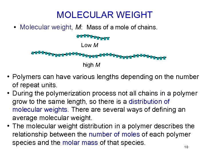 MOLECULAR WEIGHT • Molecular weight, M: Mass of a mole of chains. Low M