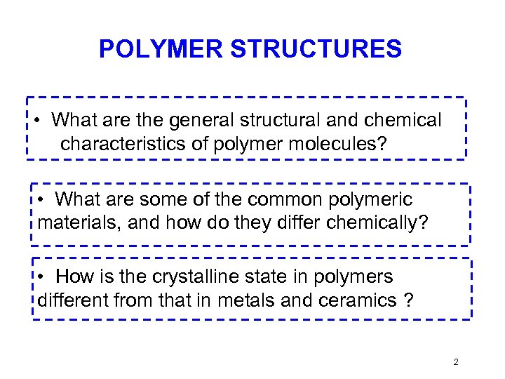 POLYMER STRUCTURES • What are the general structural and chemical characteristics of polymer molecules?