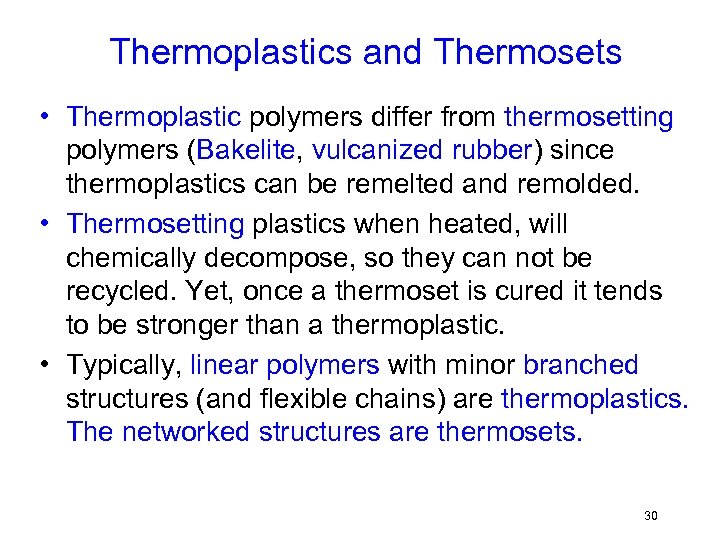 Thermoplastics and Thermosets • Thermoplastic polymers differ from thermosetting polymers (Bakelite, vulcanized rubber) since