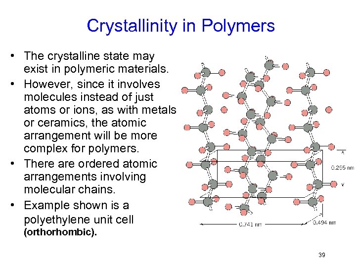 Crystallinity in Polymers • The crystalline state may exist in polymeric materials. • However,