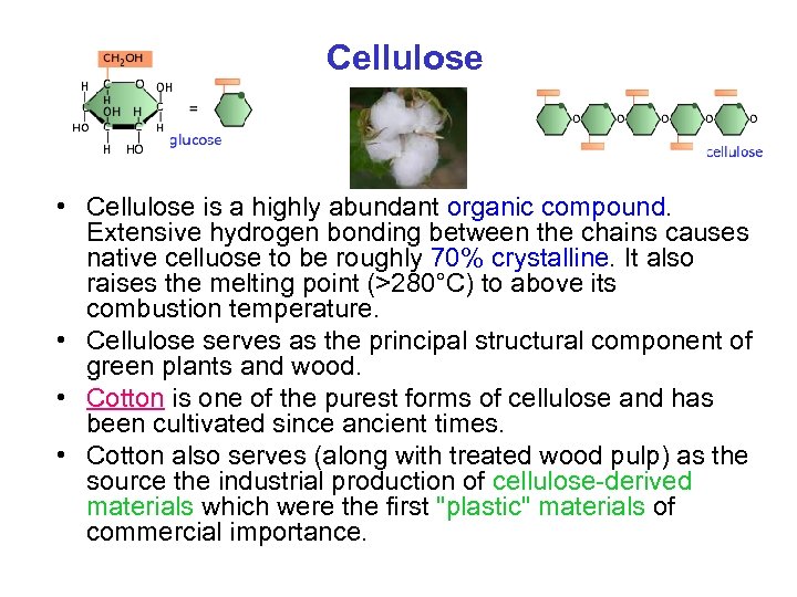 Cellulose • Cellulose is a highly abundant organic compound. Extensive hydrogen bonding between the