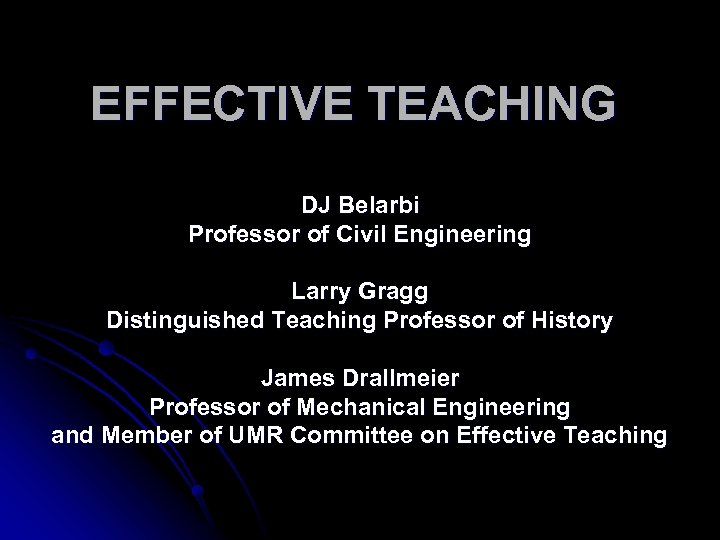 EFFECTIVE TEACHING DJ Belarbi Professor of Civil Engineering Larry Gragg Distinguished Teaching Professor of