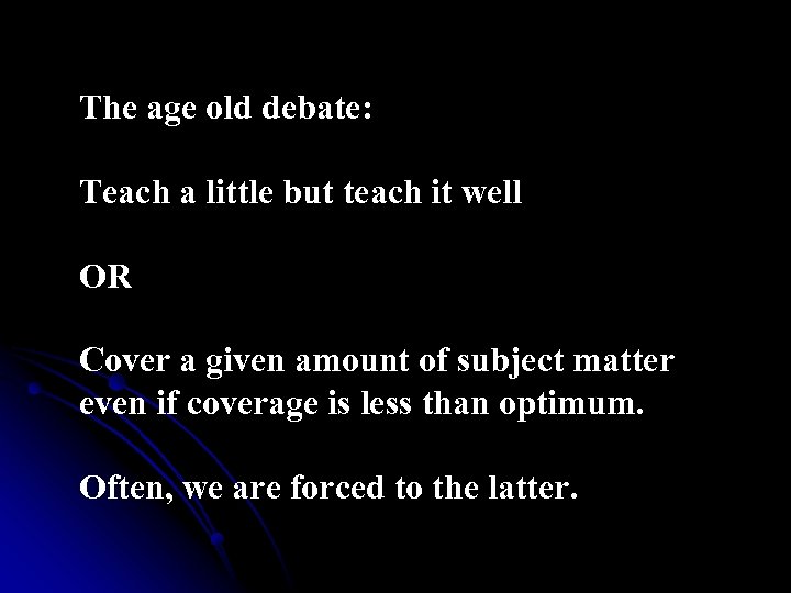 The age old debate: Teach a little but teach it well OR Cover a