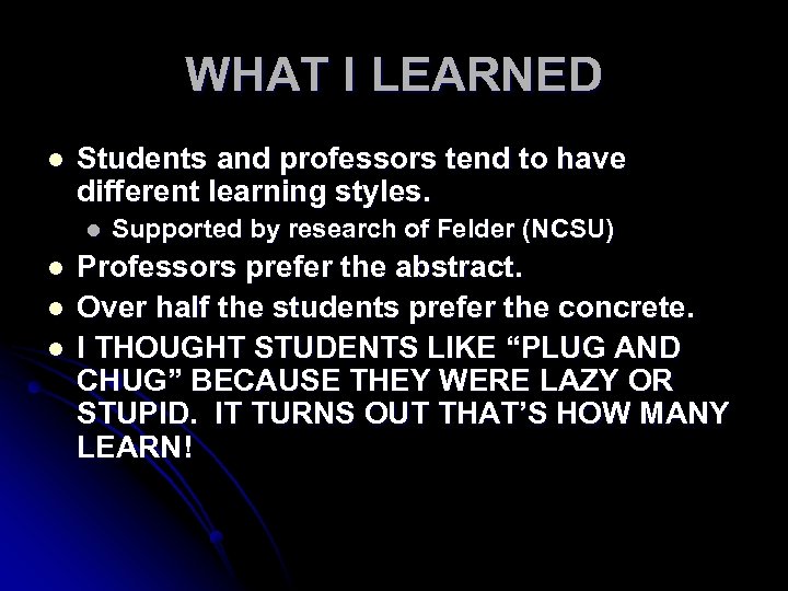 WHAT I LEARNED l Students and professors tend to have different learning styles. l