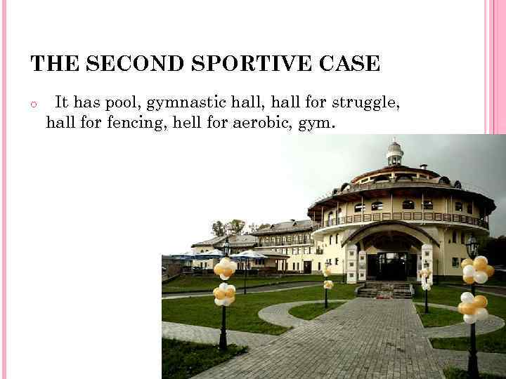 THE SECOND SPORTIVE CASE o It has pool, gymnastic hall, hall for struggle, hall