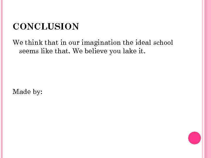 CONCLUSION We think that in our imagination the ideal school seems like that. We