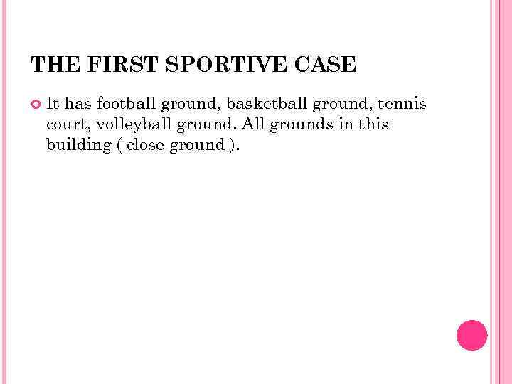 THE FIRST SPORTIVE CASE It has football ground, basketball ground, tennis court, volleyball ground.