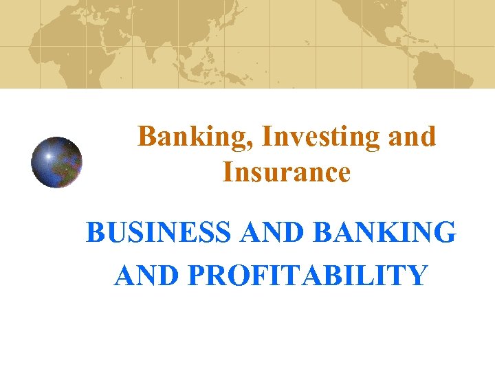 Banking, Investing and Insurance BUSINESS AND BANKING AND PROFITABILITY 
