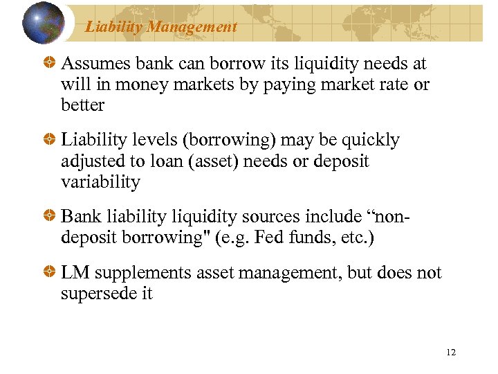 Liability Management Assumes bank can borrow its liquidity needs at will in money markets