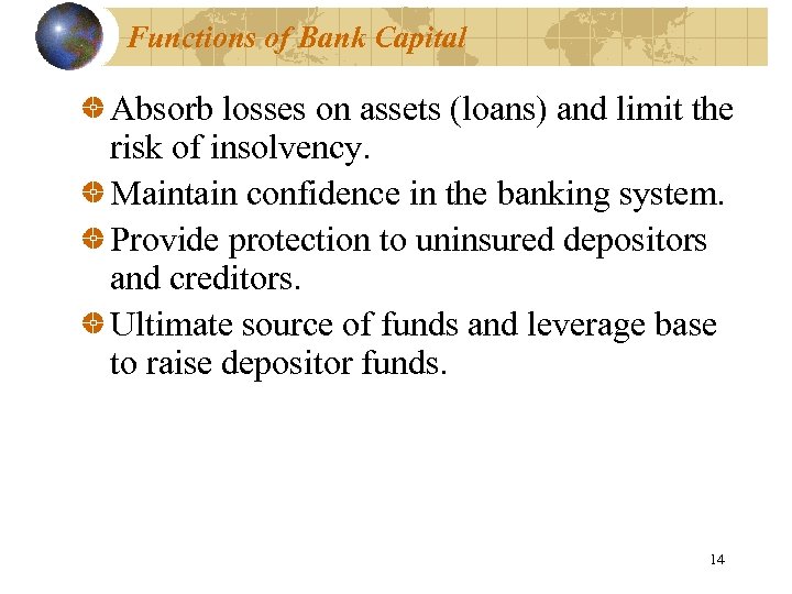 Functions of Bank Capital Absorb losses on assets (loans) and limit the risk of