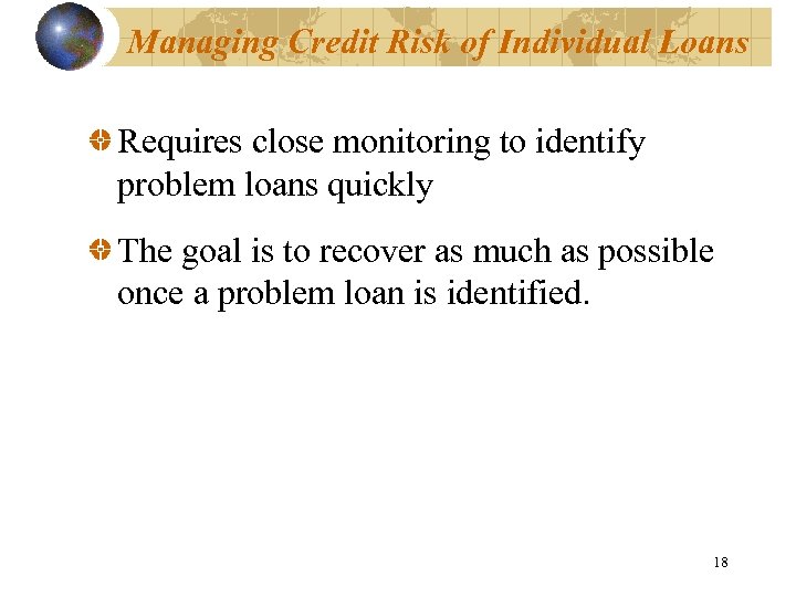 Managing Credit Risk of Individual Loans Requires close monitoring to identify problem loans quickly