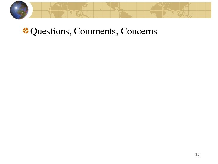 Questions, Comments, Concerns 20 
