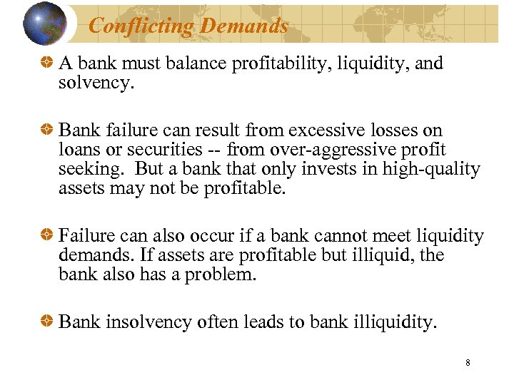 Conflicting Demands A bank must balance profitability, liquidity, and solvency. Bank failure can result