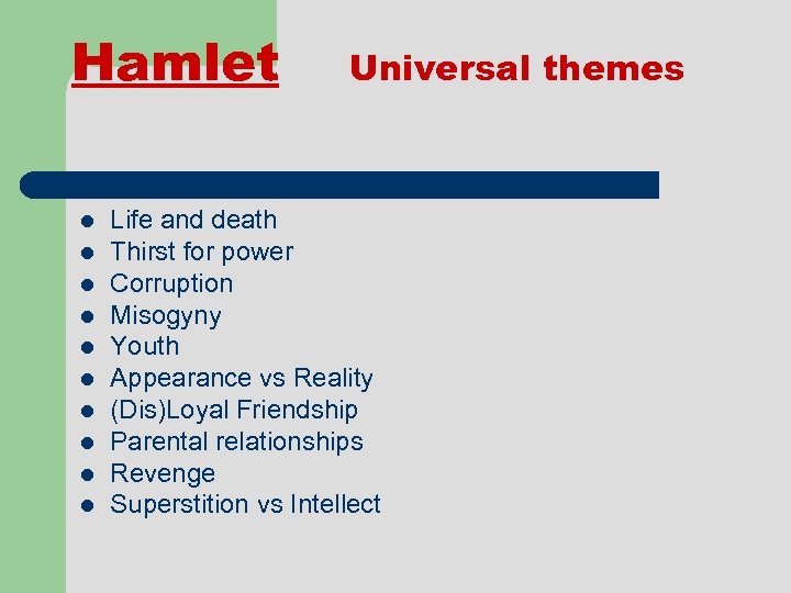 Hamlet l l l l l Universal themes Life and death Thirst for power