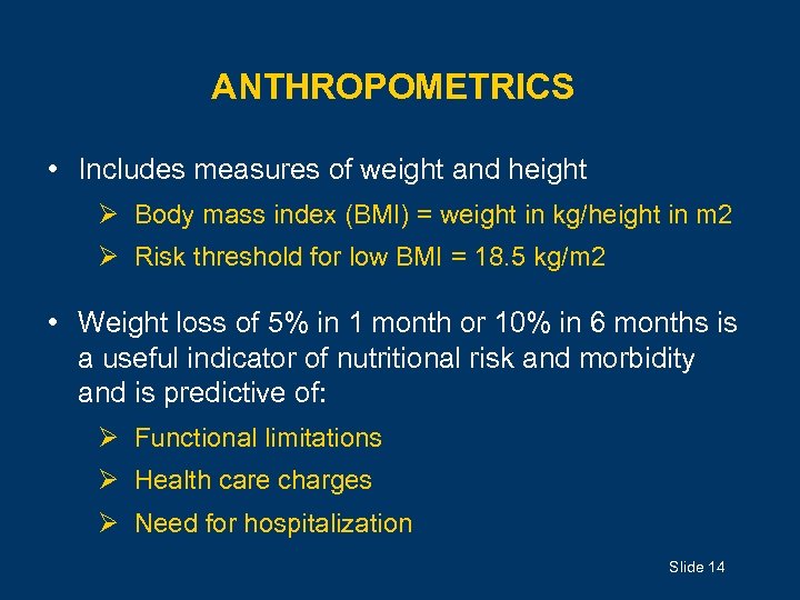 ANTHROPOMETRICS • Includes measures of weight and height Ø Body mass index (BMI) =