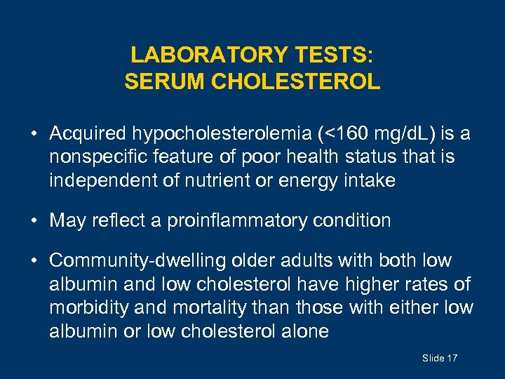 LABORATORY TESTS: SERUM CHOLESTEROL • Acquired hypocholesterolemia (<160 mg/d. L) is a nonspecific feature