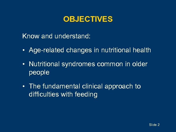 OBJECTIVES Know and understand: • Age-related changes in nutritional health • Nutritional syndromes common