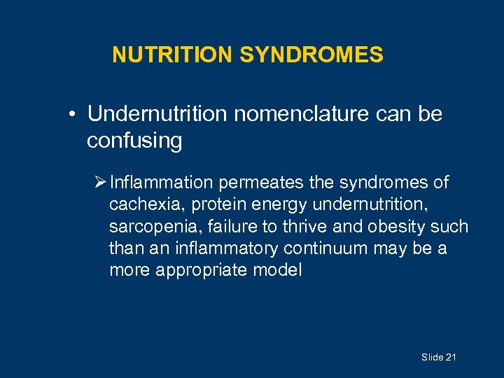 NUTRITION SYNDROMES • Undernutrition nomenclature can be confusing Ø Inflammation permeates the syndromes of