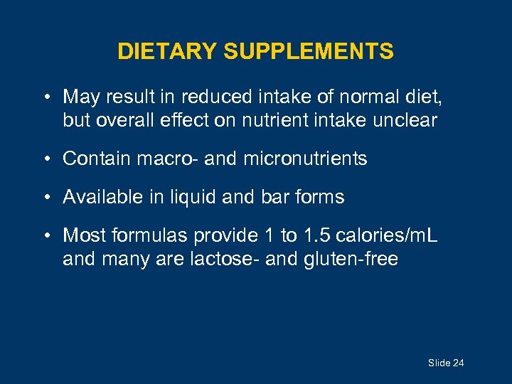 DIETARY SUPPLEMENTS • May result in reduced intake of normal diet, but overall effect