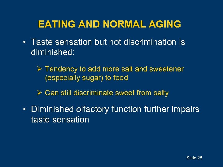 EATING AND NORMAL AGING • Taste sensation but not discrimination is diminished: Ø Tendency