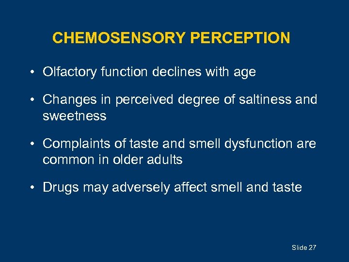 CHEMOSENSORY PERCEPTION • Olfactory function declines with age • Changes in perceived degree of