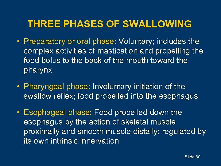 THREE PHASES OF SWALLOWING • Preparatory or oral phase: Voluntary; includes the complex activities
