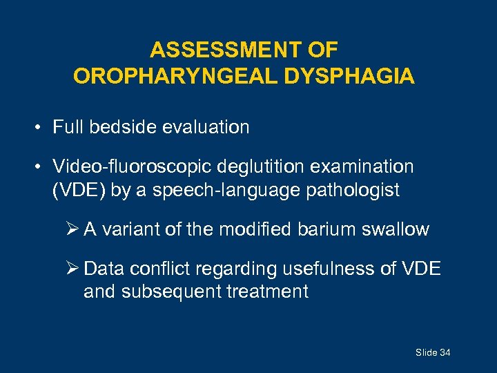 ASSESSMENT OF OROPHARYNGEAL DYSPHAGIA • Full bedside evaluation • Video-fluoroscopic deglutition examination (VDE) by