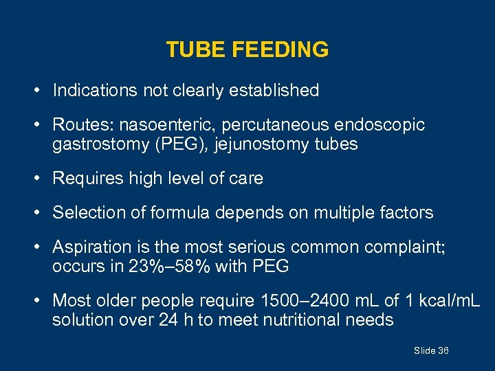 TUBE FEEDING • Indications not clearly established • Routes: nasoenteric, percutaneous endoscopic gastrostomy (PEG),